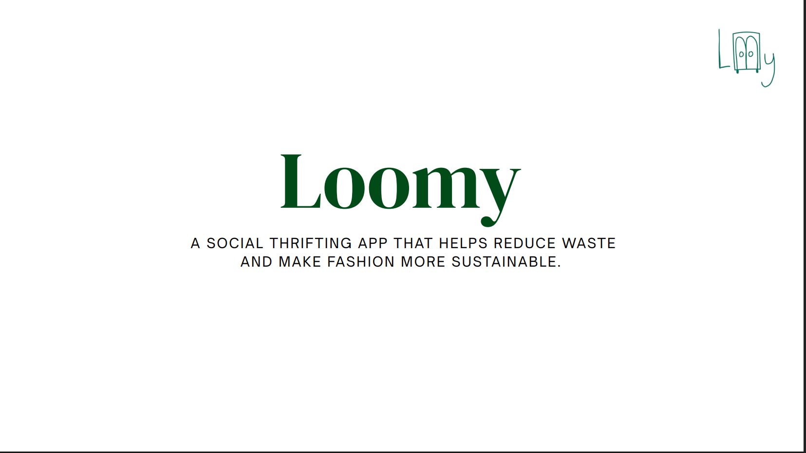 Title slide: Loomy, a social thrifting app that helps reduce waste and make fashion more sustainable.